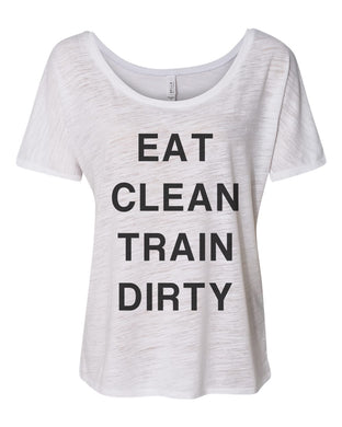 Eat Clean Train Dirty Slouchy Tee - Wake Slay Repeat
