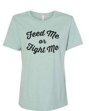 Load image into Gallery viewer, Feed Me Or Fight Me Fitted Women&#39;s T Shirt - Wake Slay Repeat
