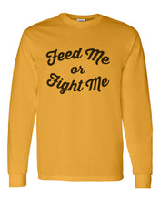 Load image into Gallery viewer, Feed Me Or Fight Me Unisex Long Sleeve T Shirt - Wake Slay Repeat