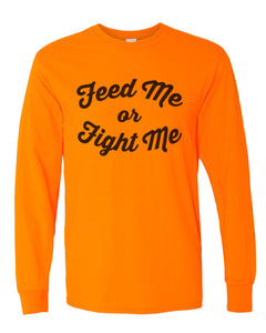 Feed Me Or Fight Me Unisex Long Sleeve T Shirt - Wake Slay Repeat