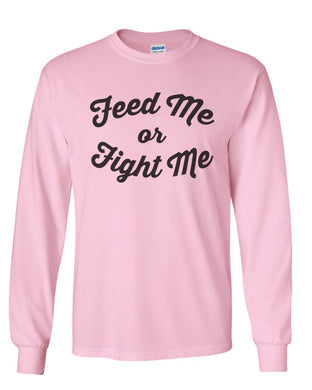 Feed Me Or Fight Me Unisex Long Sleeve T Shirt - Wake Slay Repeat