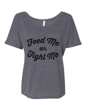 Load image into Gallery viewer, Feed Me Or Fight Me Slouchy Tee - Wake Slay Repeat