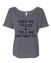 Load image into Gallery viewer, Feed Me Tacos &amp; Tell Me I&#39;m Pretty Slouchy Tee - Wake Slay Repeat
