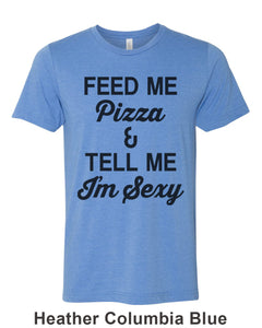 Feed Me Pizza And Tell Me I'm Sexy Unisex Short Sleeve T Shirt - Wake Slay Repeat
