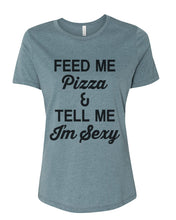 Load image into Gallery viewer, Feed Me Pizza And Tell Me I&#39;m Sexy Fitted Women&#39;s T Shirt - Wake Slay Repeat