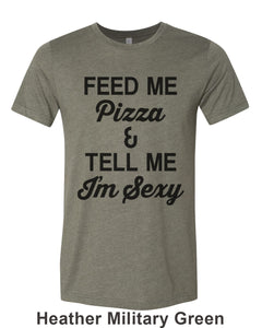 Feed Me Pizza And Tell Me I'm Sexy Unisex Short Sleeve T Shirt - Wake Slay Repeat