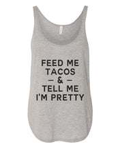 Load image into Gallery viewer, Feed Me Tacos &amp; Tell Me I&#39;m Pretty Flowy Side Slit Tank Top - Wake Slay Repeat
