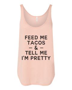 Feed Me Tacos & Tell Me I'm Pretty Flowy Side Slit Tank Top - Wake Slay Repeat