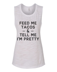 Feed Me Tacos & Tell Me I'm Pretty Workout Flowy Scoop Muscle Tank - Wake Slay Repeat