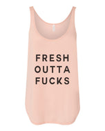 Fresh Outta Fucks Flowy Side Slit Tank Top - Wake Slay Repeat