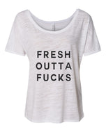 Fresh Outta Fucks Slouchy Tee - Wake Slay Repeat
