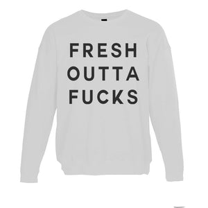 Fresh Outta Fucks Unisex Sweatshirt - Wake Slay Repeat
