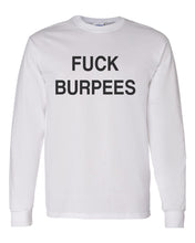 Load image into Gallery viewer, Fuck Burpees Unisex Long Sleeve T Shirt - Wake Slay Repeat