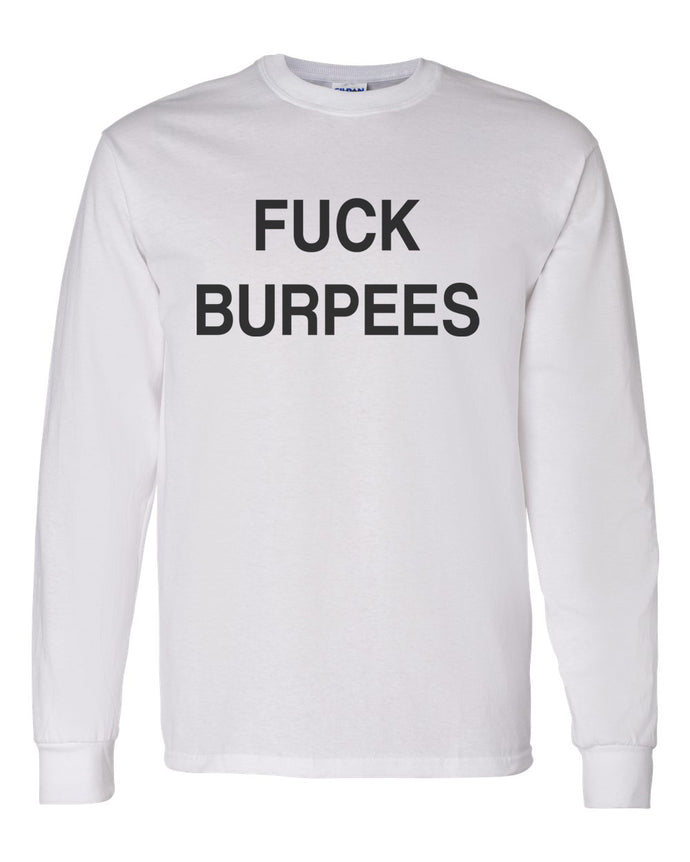 Fuck Burpees Unisex Long Sleeve T Shirt - Wake Slay Repeat