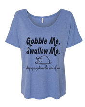 Load image into Gallery viewer, Gobble Me Swallow Me Thanksgiving Slouchy Tee - Wake Slay Repeat