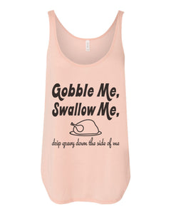 Gobble Me Swallow Me Thanksgiving Flowy Side Slit Tank Top - Wake Slay Repeat