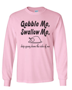 Gobble Me Swallow Me Thanksgiving Unisex Long Sleeve T Shirt - Wake Slay Repeat