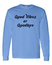 Load image into Gallery viewer, Good Vibes Or Goodbye Unisex Long Sleeve T Shirt - Wake Slay Repeat