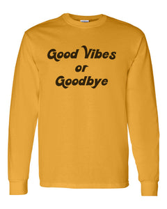 Good Vibes Or Goodbye Unisex Long Sleeve T Shirt - Wake Slay Repeat