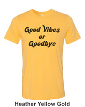 Load image into Gallery viewer, Good Vibes Or Goodbye Unisex Short Sleeve T Shirt - Wake Slay Repeat