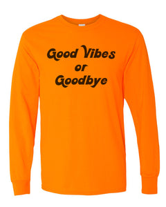 Good Vibes Or Goodbye Unisex Long Sleeve T Shirt - Wake Slay Repeat