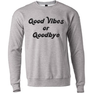 Good Vibes Or Goodbye Unisex Sweatshirt - Wake Slay Repeat