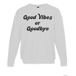 Good Vibes Or Goodbye Unisex Sweatshirt - Wake Slay Repeat