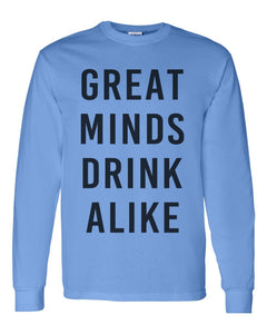 Great Minds Drink Alike Unisex Long Sleeve T Shirt - Wake Slay Repeat