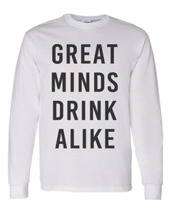 Great Minds Drink Alike Unisex Long Sleeve T Shirt - Wake Slay Repeat