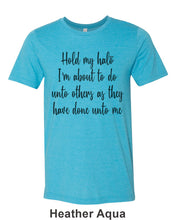 Load image into Gallery viewer, Hold My Halo I&#39;m About To Do Unto Others As They Have Done Unto Me Unisex Short Sleeve T Shirt - Wake Slay Repeat
