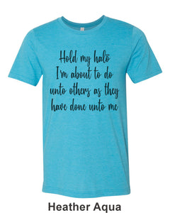 Hold My Halo I'm About To Do Unto Others As They Have Done Unto Me Unisex Short Sleeve T Shirt - Wake Slay Repeat