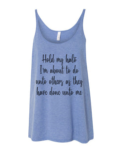 Hold My Halo I'm About To Do Unto Others As They Have Done Unto Me Slouchy Tank - Wake Slay Repeat
