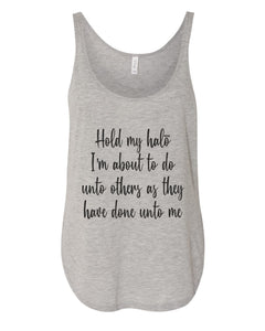 Hold My Halo I'm About To Do Unto Others As They Have Done Unto Me Flowy Side Slit Tank Top - Wake Slay Repeat