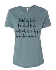 Hold My Halo I'm About To Do Unto Others As They Have Done Unto Me Fitted Women's T Shirt - Wake Slay Repeat