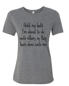 Hold My Halo I'm About To Do Unto Others As They Have Done Unto Me Fitted Women's T Shirt - Wake Slay Repeat