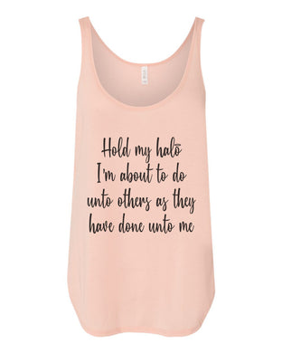 Hold My Halo I'm About To Do Unto Others As They Have Done Unto Me Flowy Side Slit Tank Top - Wake Slay Repeat