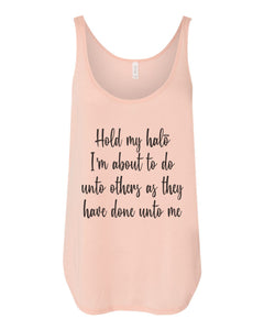 Hold My Halo I'm About To Do Unto Others As They Have Done Unto Me Flowy Side Slit Tank Top - Wake Slay Repeat