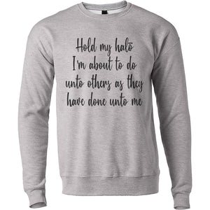 Hold My Halo I'm About To Do Unto Others As They Have Done Unto Me Unisex Sweatshirt - Wake Slay Repeat