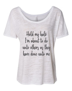 Hold My Halo I'm About To Do Unto Others As They Have Done Unto Me Slouchy Tee - Wake Slay Repeat