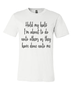 Hold My Halo I'm About To Do Unto Others As They Have Done Unto Me Unisex Short Sleeve T Shirt - Wake Slay Repeat