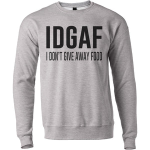 IDGAF I Don't Give Away Food Unisex Sweatshirt - Wake Slay Repeat