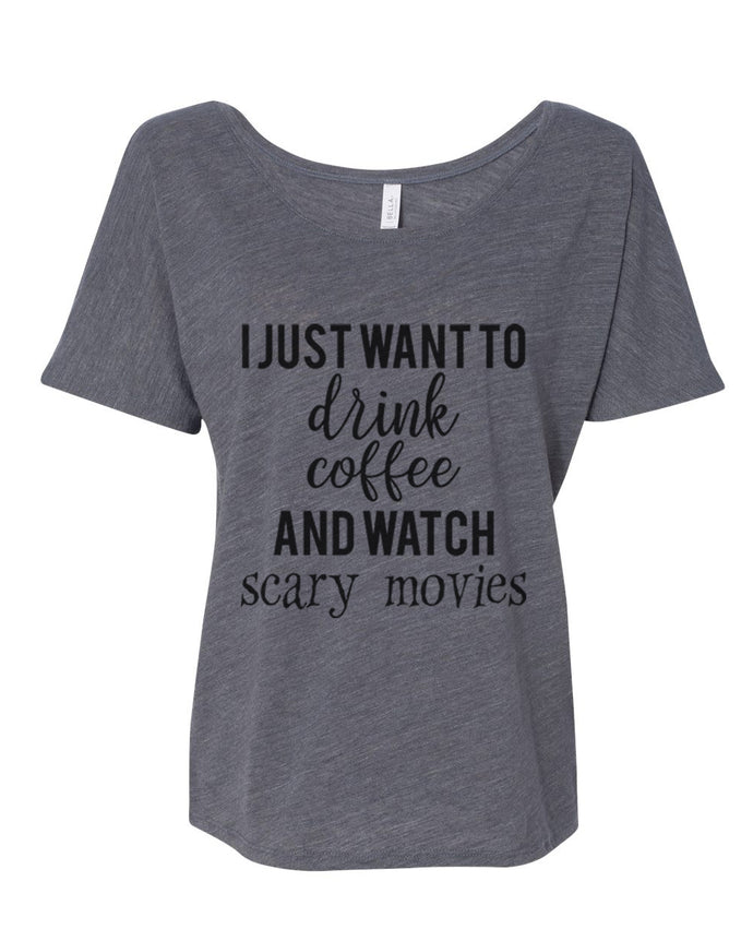 I Just Want To Drink Coffee And Watch Scary Movies Slouchy Tee - Wake Slay Repeat