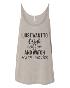 I Just Want To Drink Coffee And Watch Scary Movies Slouchy Tank - Wake Slay Repeat