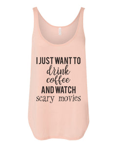 I Just Want To Drink Coffee And Watch Scary Movies Flowy Side Slit Tank Top - Wake Slay Repeat