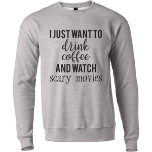 I Just Want To Drink Coffee And Watch Scary Movies Unisex Sweatshirt - Wake Slay Repeat