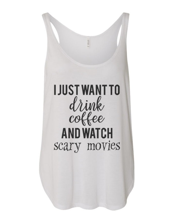 I Just Want To Drink Coffee And Watch Scary Movies Flowy Side Slit Tank Top - Wake Slay Repeat