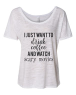 I Just Want To Drink Coffee And Watch Scary Movies Slouchy Tee - Wake Slay Repeat