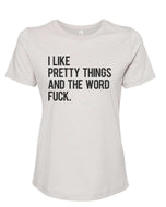 I Like Pretty Things And The Word Fuck Fitted Women's T Shirt - Wake Slay Repeat