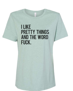 I Like Pretty Things And The Word Fuck Fitted Women's T Shirt - Wake Slay Repeat