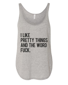 I Like Pretty Things And The Word Fuck Flowy Side Slit Tank Top - Wake Slay Repeat